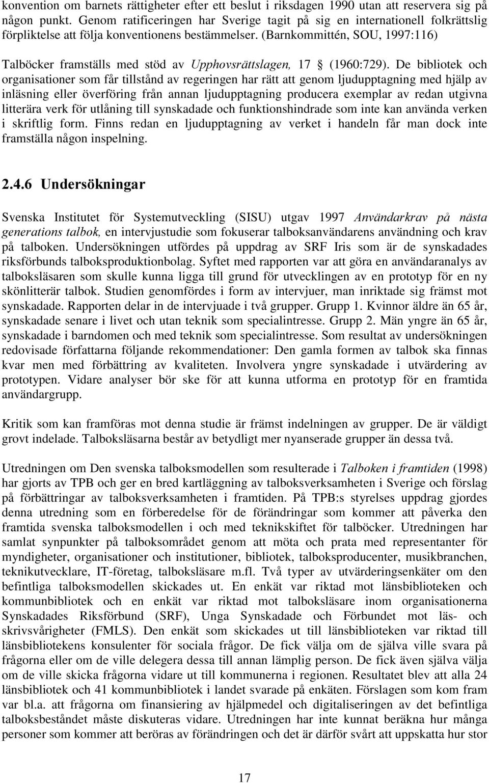 (Barnkommittén, SOU, 1997:116) Talböcker framställs med stöd av 8SSKRYVUlWWVODJHQ 17 (1960:729).