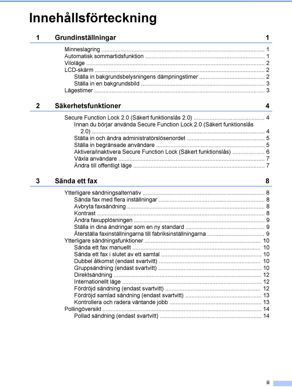 0 (Säkert funktionslås 2.0)... 4 Ställa in och ändra administratörslösenordet... 5 Ställa in begränsade användare... 5 Aktivera/inaktivera Secure Function Lock (Säkert funktionslås).