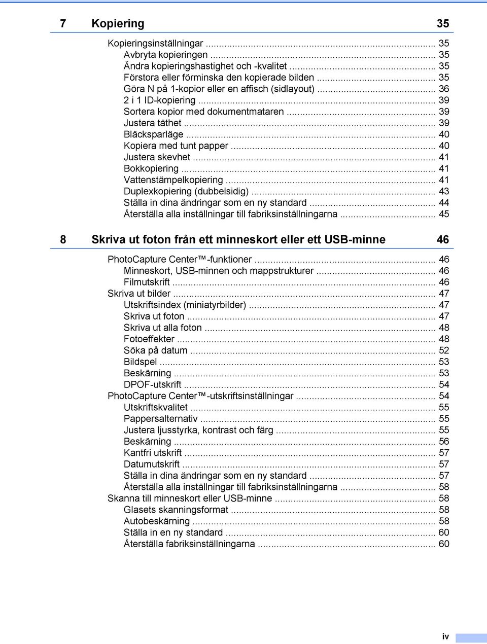 .. 40 Justera skevhet... 41 Bokkopiering... 41 Vattenstämpelkopiering... 41 Duplexkopiering (dubbelsidig)... 43 Ställa in dina ändringar som en ny standard.