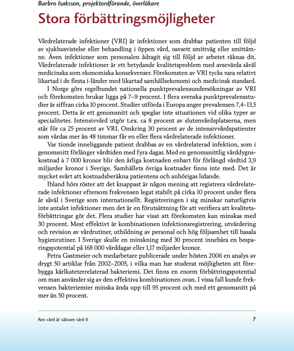 Vårdrelaterade infektioner är ett betydande kvalitetsproblem med avsevärda såväl medicinska som ekonomiska konsekvenser.