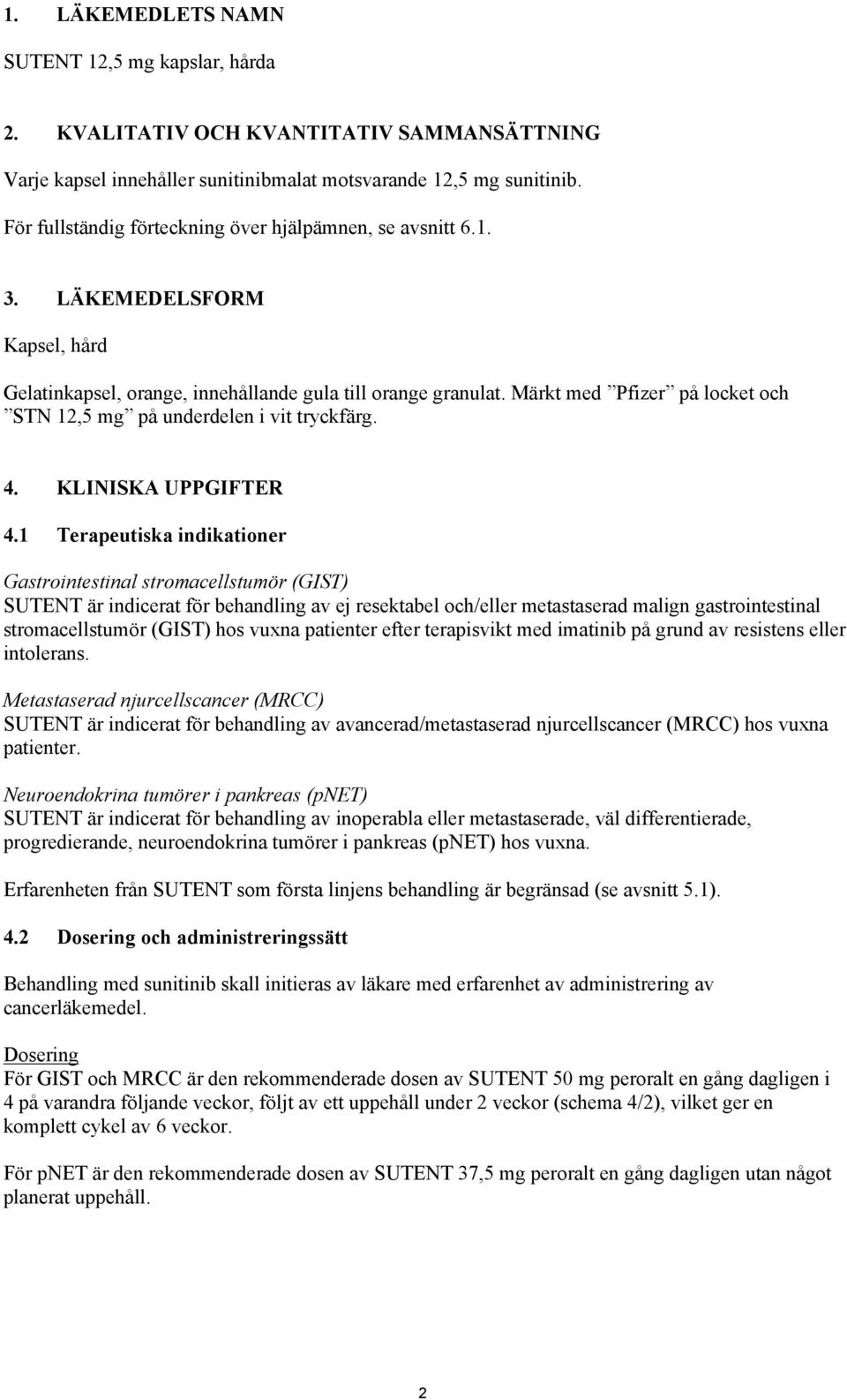 Märkt med Pfizer på locket och STN 12,5 mg på underdelen i vit tryckfärg. 4. KLINISKA UPPGIFTER 4.