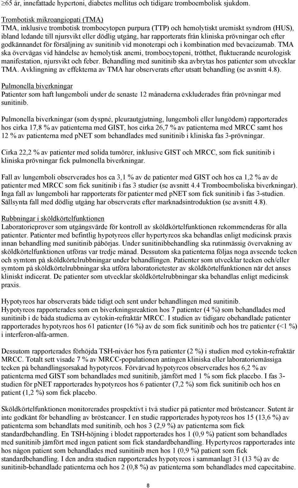 kliniska prövningar och efter godkännandet för försäljning av sunitinib vid monoterapi och i kombination med bevacizumab.