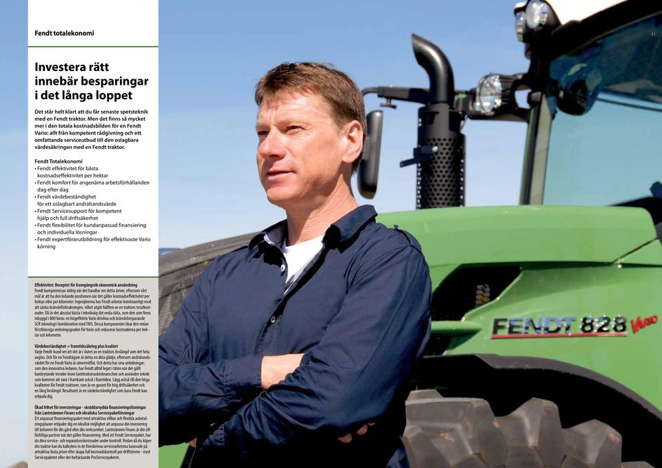 Fendt Totalekonomi Fendt effektivitet för bästa kostnadseffektivitet per hektar Fendt komfort för angenäma arbetsförhållanden dag efter dag Fendt värdebeständighet för ett oslagbart andrahandsvärde