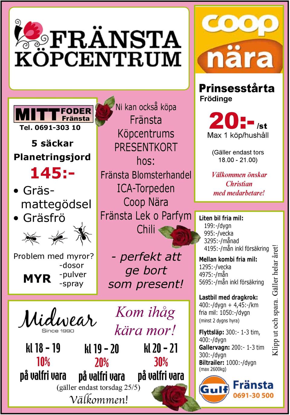 Ni kan också köpa Fränsta Köpcentrums PRESENTKORT hos: Fränsta Blomsterhandel ICA-Torpeden Coop Nära Fränsta Lek o Parfym Chili kl 19-20 20% på valfri vara - perfekt att ge bort som present!