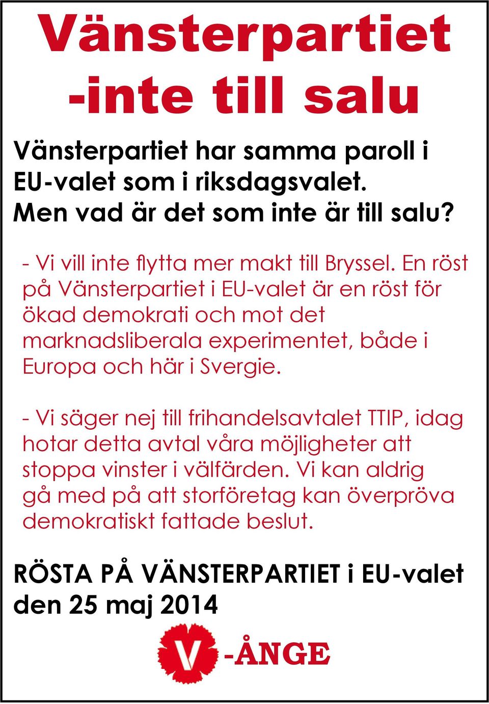 En röst på Vänsterpartiet i EU-valet är en röst för ökad demokrati och mot det marknadsliberala experimentet, både i Europa och här i Svergie.