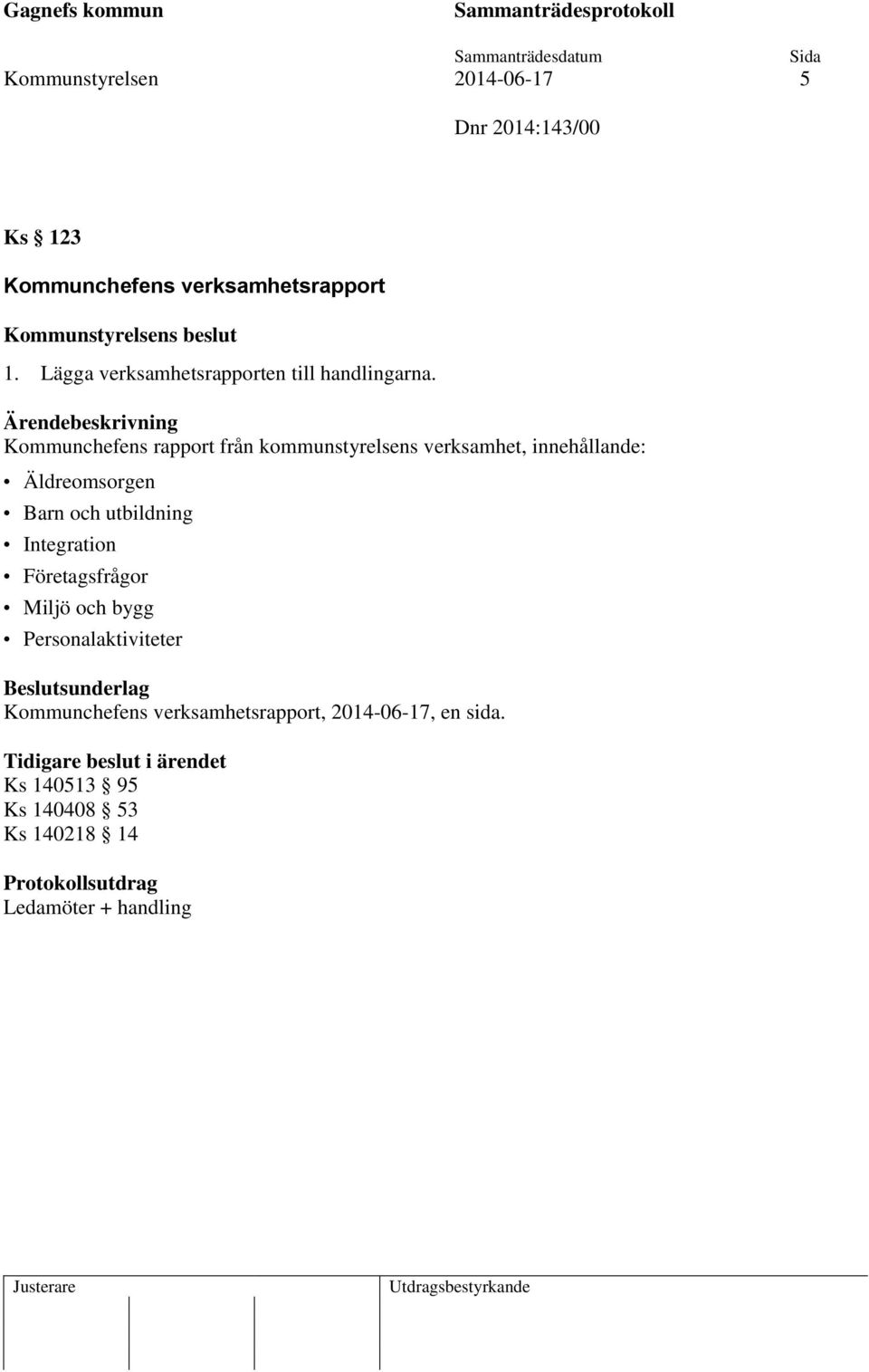 Kommunchefens rapport från kommunstyrelsens verksamhet, innehållande: Äldreomsorgen Barn och utbildning