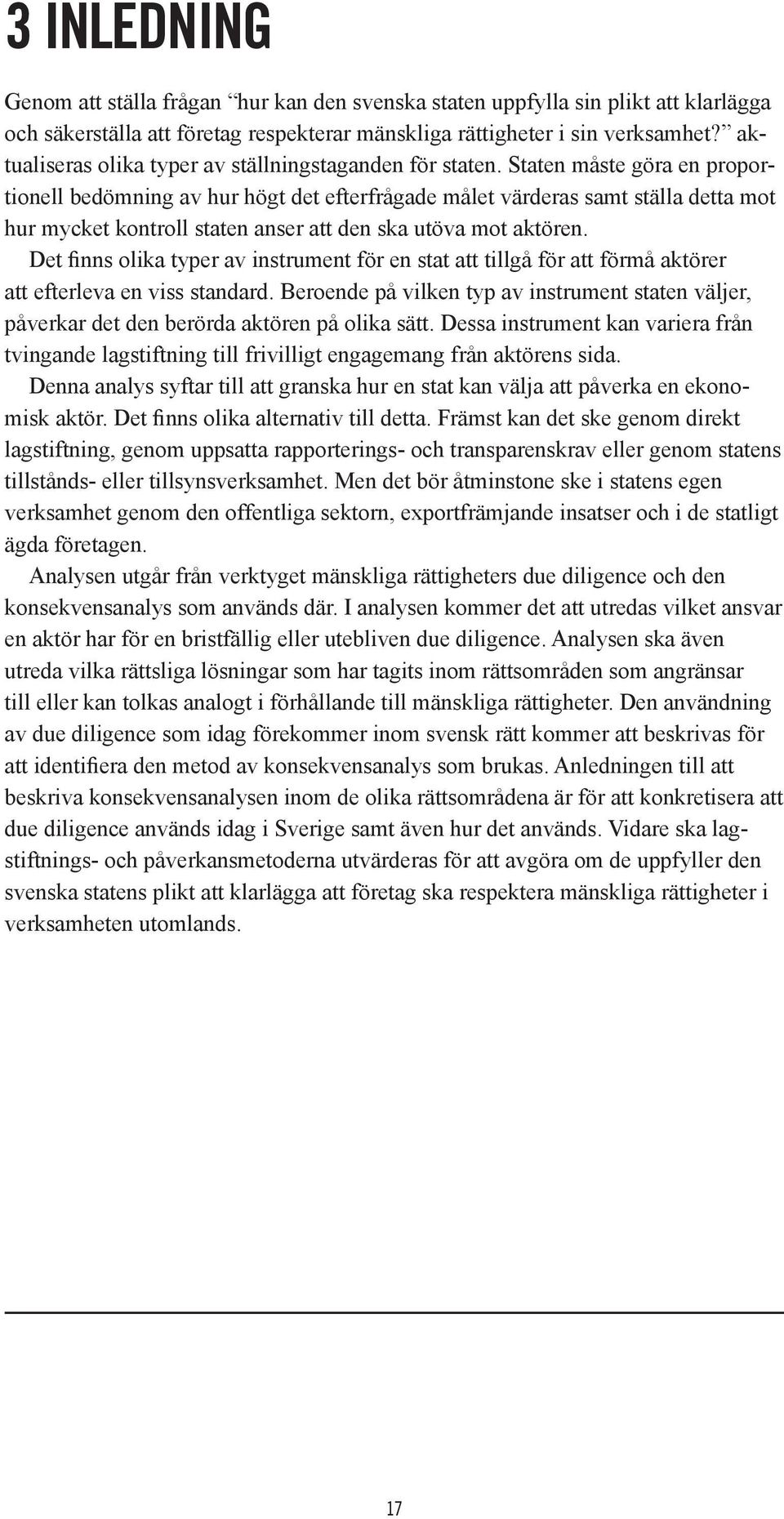 Staten måste göra en proportionell bedömning av hur högt det efterfrågade målet värderas samt ställa detta mot hur mycket kontroll staten anser att den ska utöva mot aktören.