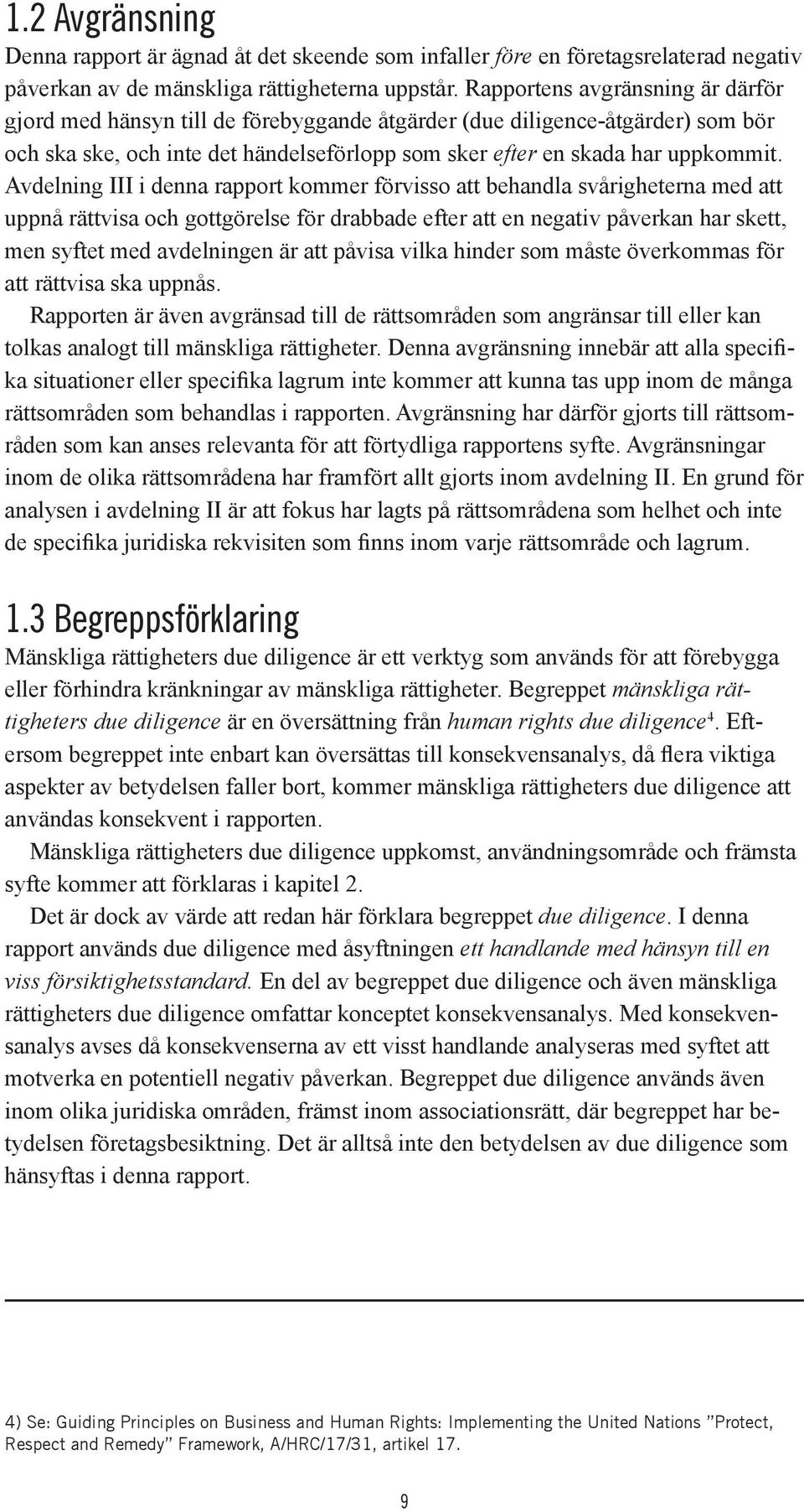 Avdelning III i denna rapport kommer förvisso att behandla svårigheterna med att uppnå rättvisa och gottgörelse för drabbade efter att en negativ påverkan har skett, men syftet med avdelningen är att