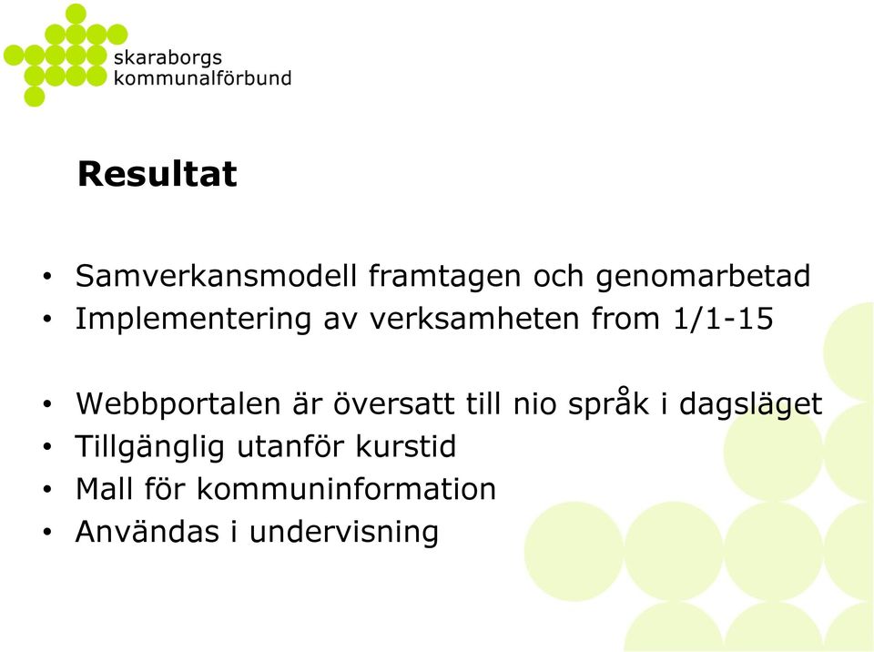 är översatt till nio språk i dagsläget Tillgänglig