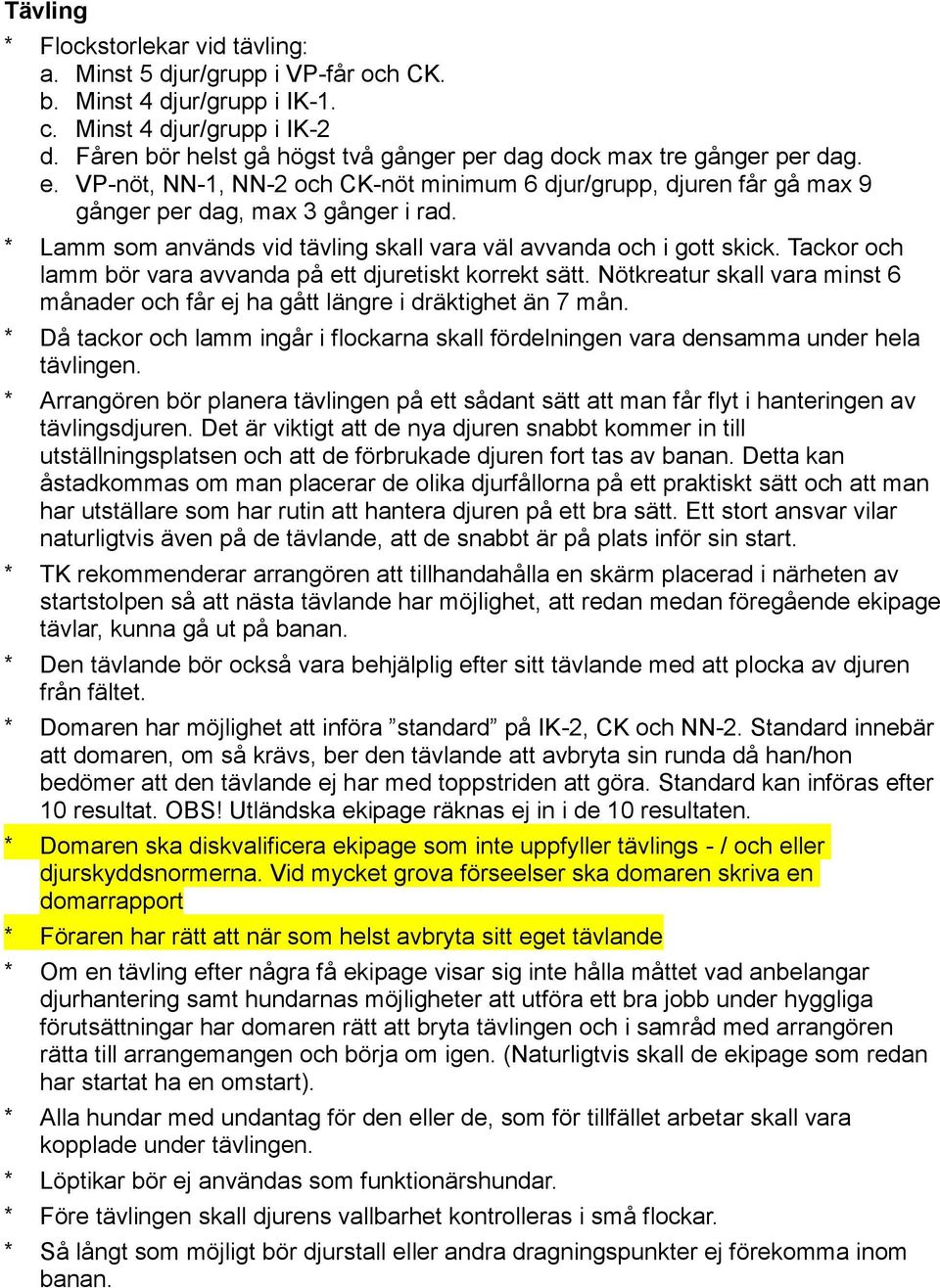 * Lamm som används vid tävling skall vara väl avvanda och i gott skick. Tackor och lamm bör vara avvanda på ett djuretiskt korrekt sätt.