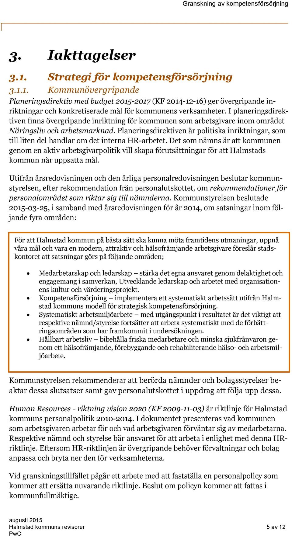 Planeringsdirektiven är politiska inriktningar, som till liten del handlar om det interna HR-arbetet.