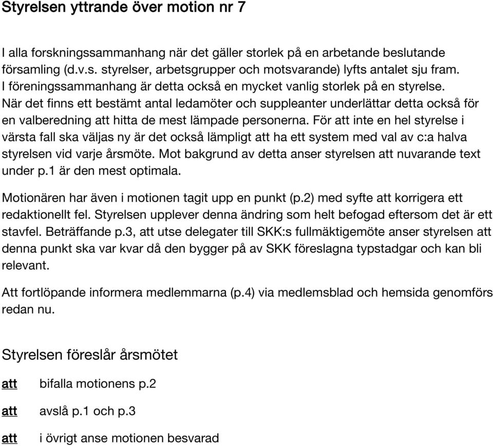 När det finns ett bestämt antal ledamöter och suppleanter underlättar detta också för en valberedning hitta de mest lämpade personerna.