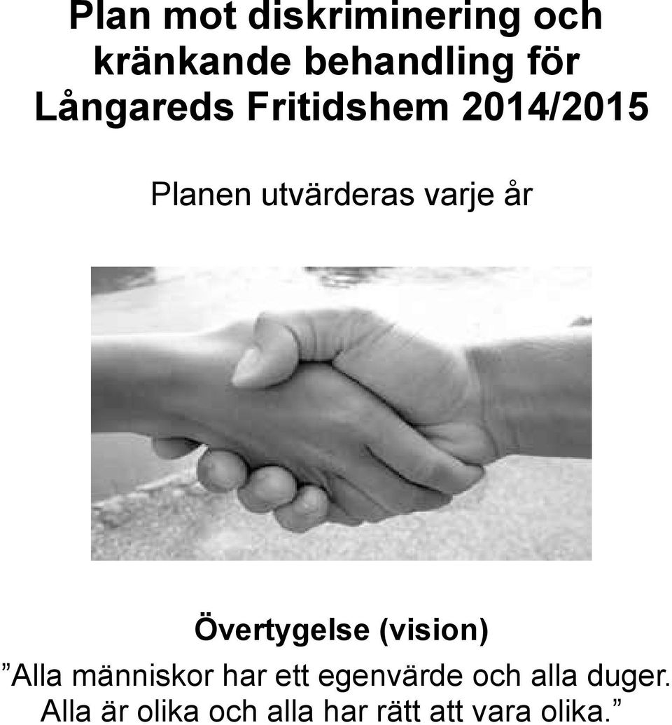 år Övertygelse (vision) Alla människor har ett egenvärde