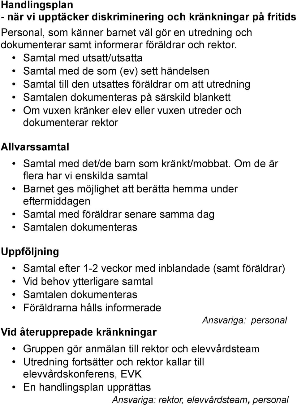 utreder och dokumenterar rektor Allvarssamtal Samtal med det/de barn som kränkt/mobbat.