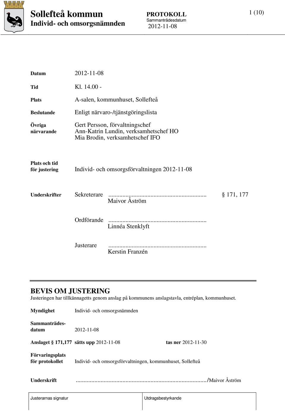 HO Mia Brodin, verksamhetschef IFO Plats och tid för justering Individ- och omsorgsförvaltningen Underskrifter Sekreterare... 171, 177 Maivor Åström Ordförande.