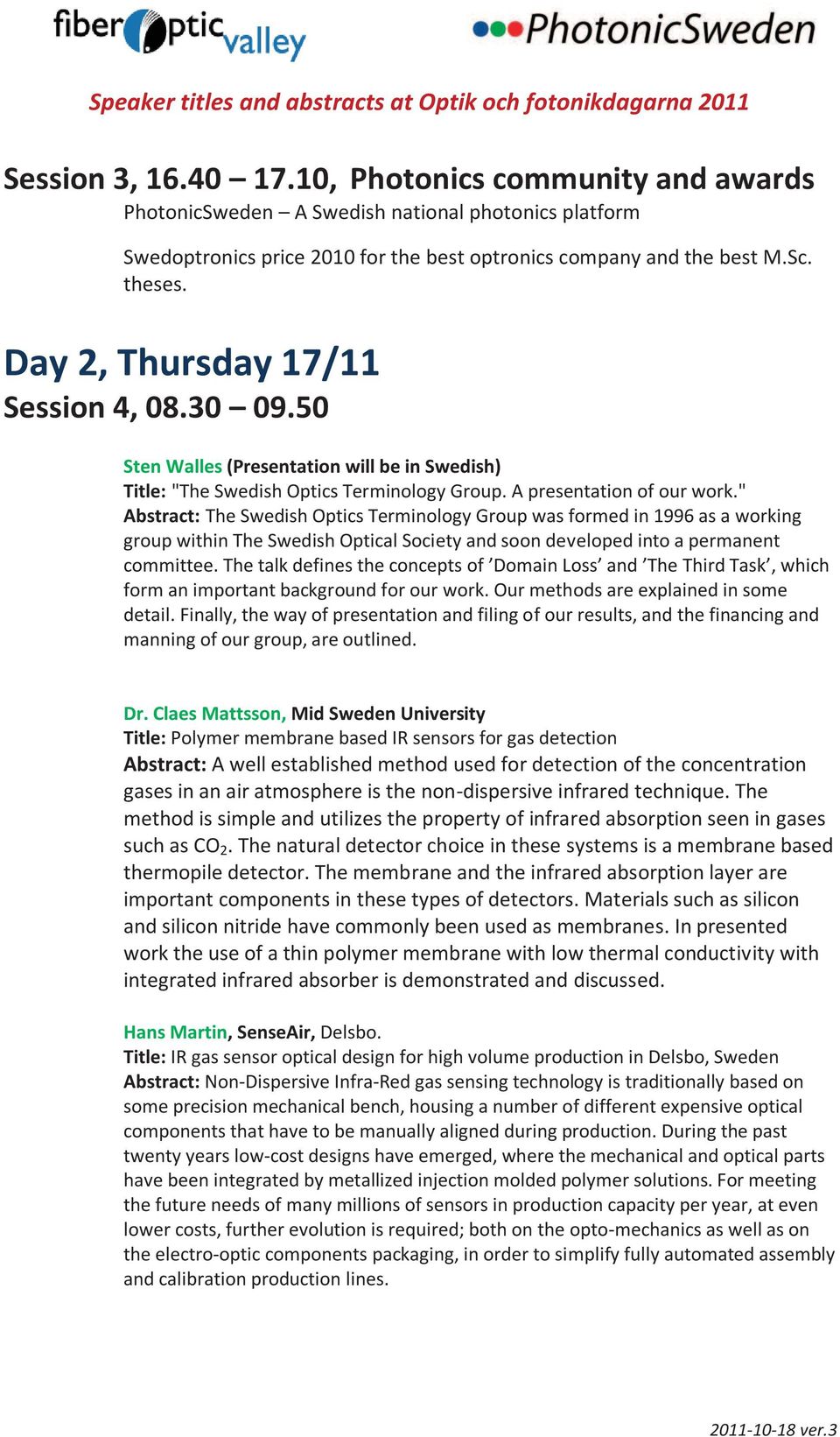Day 2, Thursday 17/11 Session 4, 08.30 09.50 Sten Walles (Presentation will be in Swedish) Title: "The Swedish Optics Terminology Group. A presentation of our work.