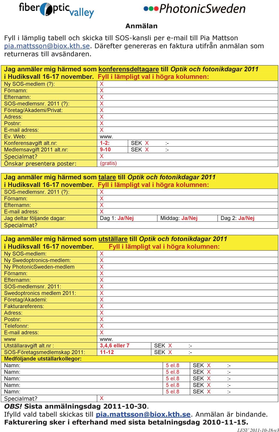 2011 (?): Företag/Akademi/Privat: Adress: Postnr: E-mail adress: Ev. Web: www. Konferensavgift alt.nr: 1-2: SEK :- Medlemsavgift 2011 alt.nr: 9-10 SEK :- Specialmat?