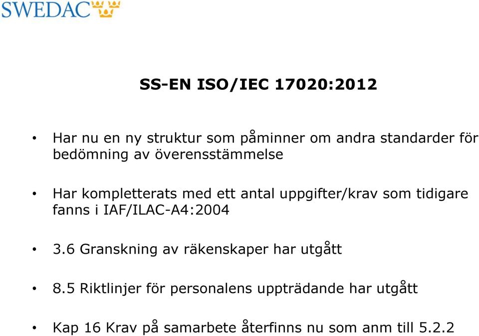 tidigare fanns i IAF/ILAC-A4:2004 3.6 Granskning av räkenskaper har utgått 8.