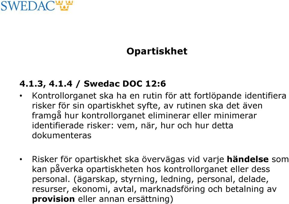4 / Swedac DOC 12:6 Kontrollorganet ska ha en rutin för att fortlöpande identifiera risker för sin opartiskhet syfte, av rutinen ska det