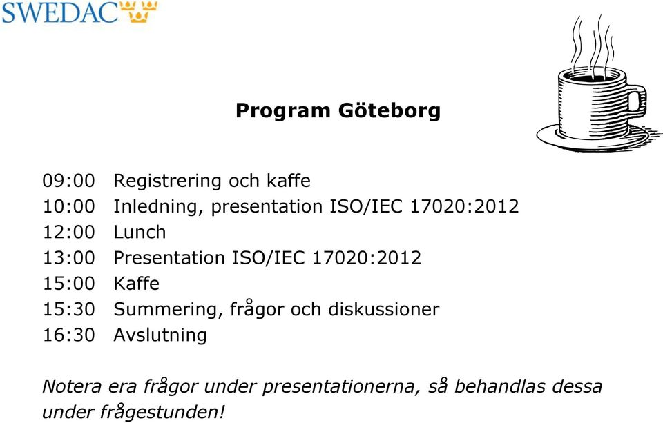 17020:2012 15:00 Kaffe 15:30 Summering, frågor och diskussioner 16:30