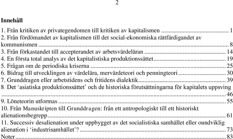 Bidrag till utvecklingen av värdelära, mervärdeteori och penningteori... 30 7. Grunddragen eller arbetstidens och fritidens dialektik... 39 8.