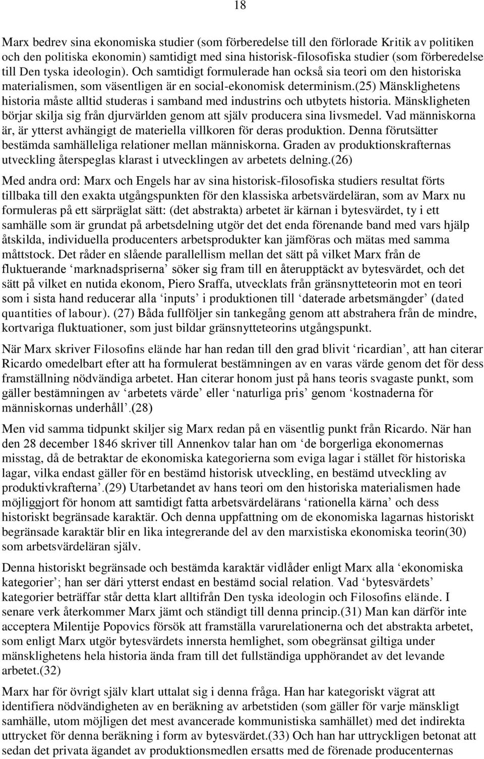 (25) Mänsklighetens historia måste alltid studeras i samband med industrins och utbytets historia. Mänskligheten börjar skilja sig från djurvärlden genom att själv producera sina livsmedel.