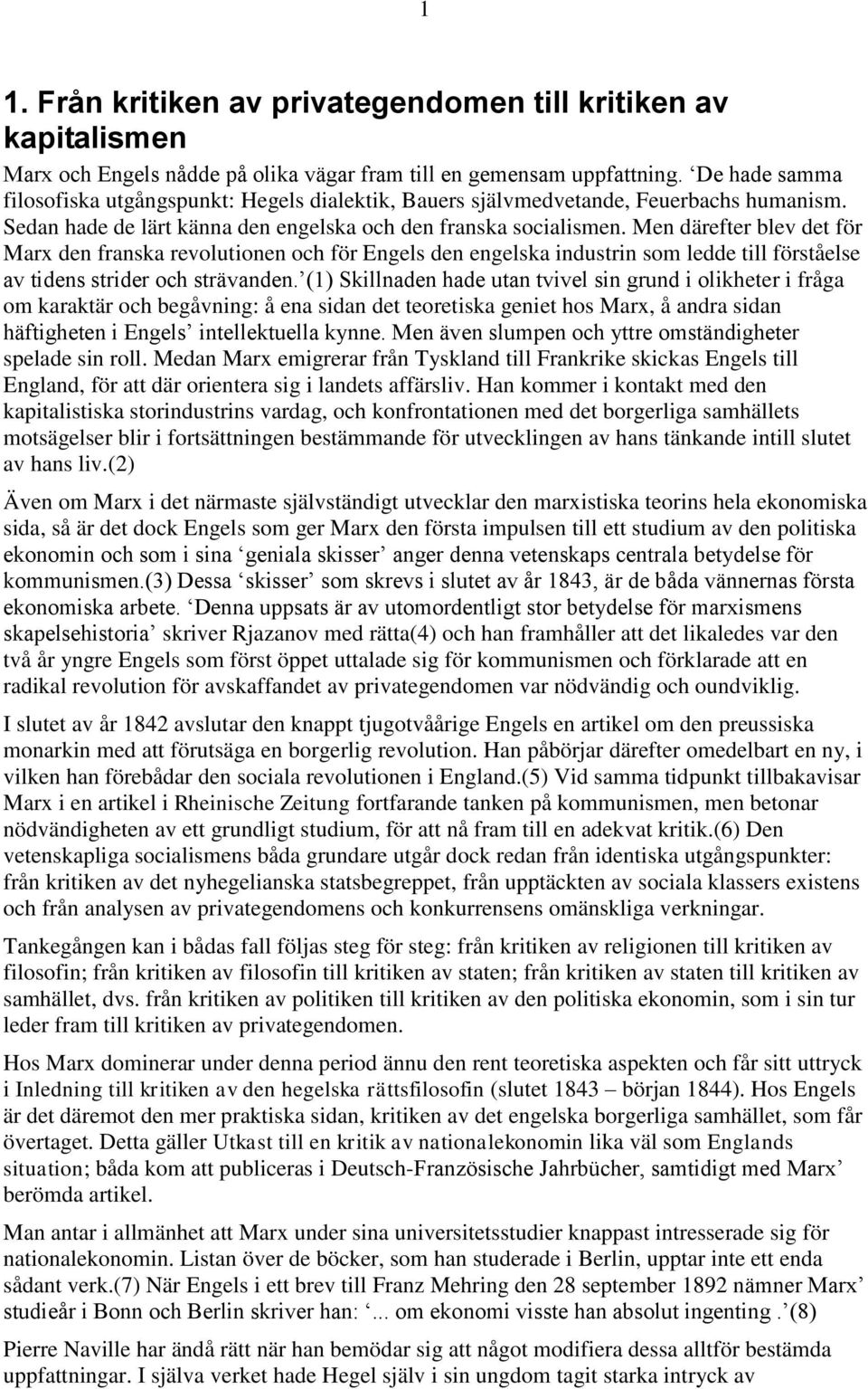 Men därefter blev det för Marx den franska revolutionen och för Engels den engelska industrin som ledde till förståelse av tidens strider och strävanden.