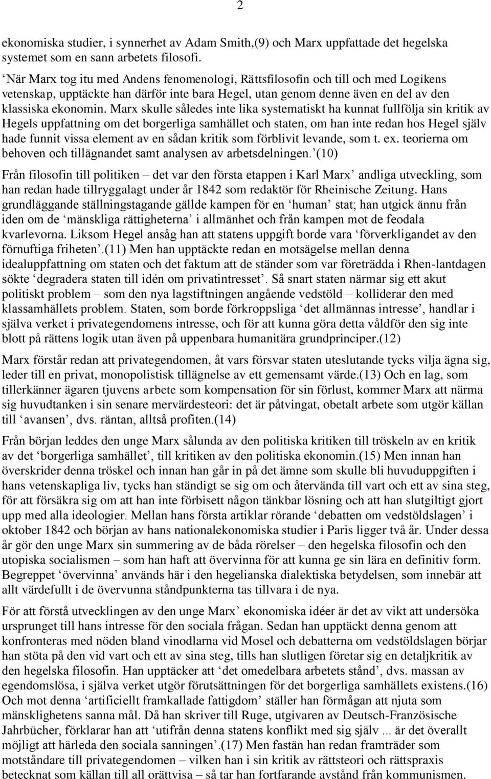 Marx skulle således inte lika systematiskt ha kunnat fullfölja sin kritik av Hegels uppfattning om det borgerliga samhället och staten, om han inte redan hos Hegel själv hade funnit vissa element av