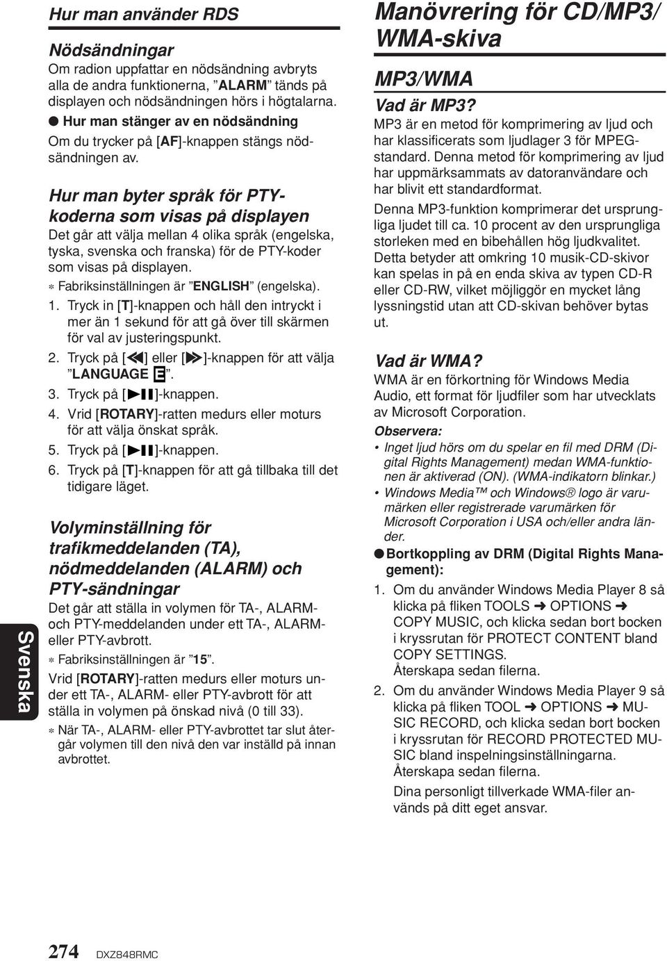 Hur man byter språk för PTYkoderna som visas på displayen Det går att välja mellan 4 olika språk (engelska, tyska, svenska och franska) för de PTY-koder som visas på displayen.