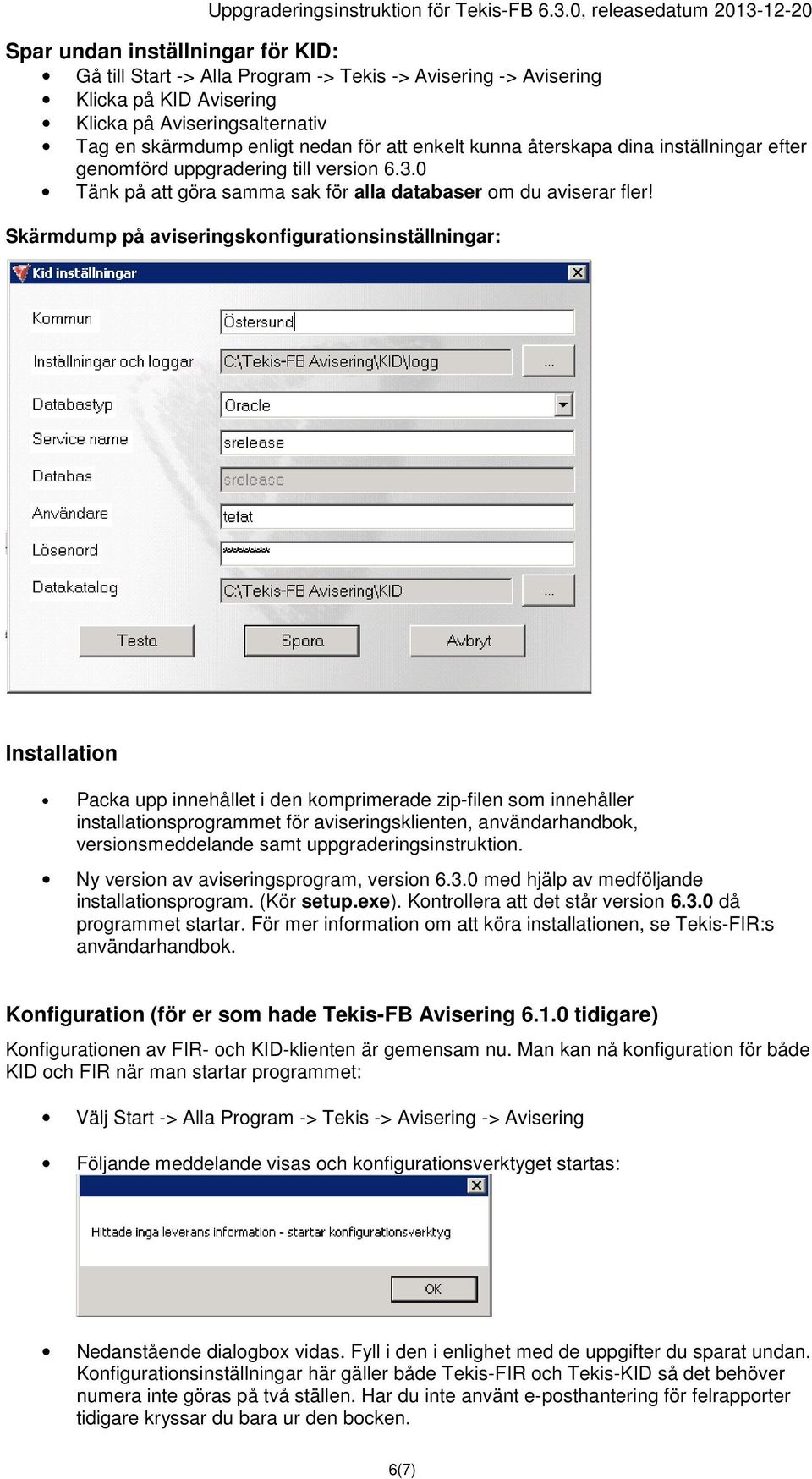 Skärmdump på aviseringskonfigurationsinställningar: Installation Packa upp innehållet i den komprimerade zip-filen som innehåller installationsprogrammet för aviseringsklienten, användarhandbok,