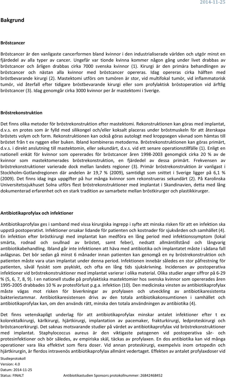 Kirurgi är den primära behandlingen av bröstcancer och nästan alla kvinnor med bröstcancer opereras. Idag opereras cirka hälften med bröstbevarande kirurgi (2).