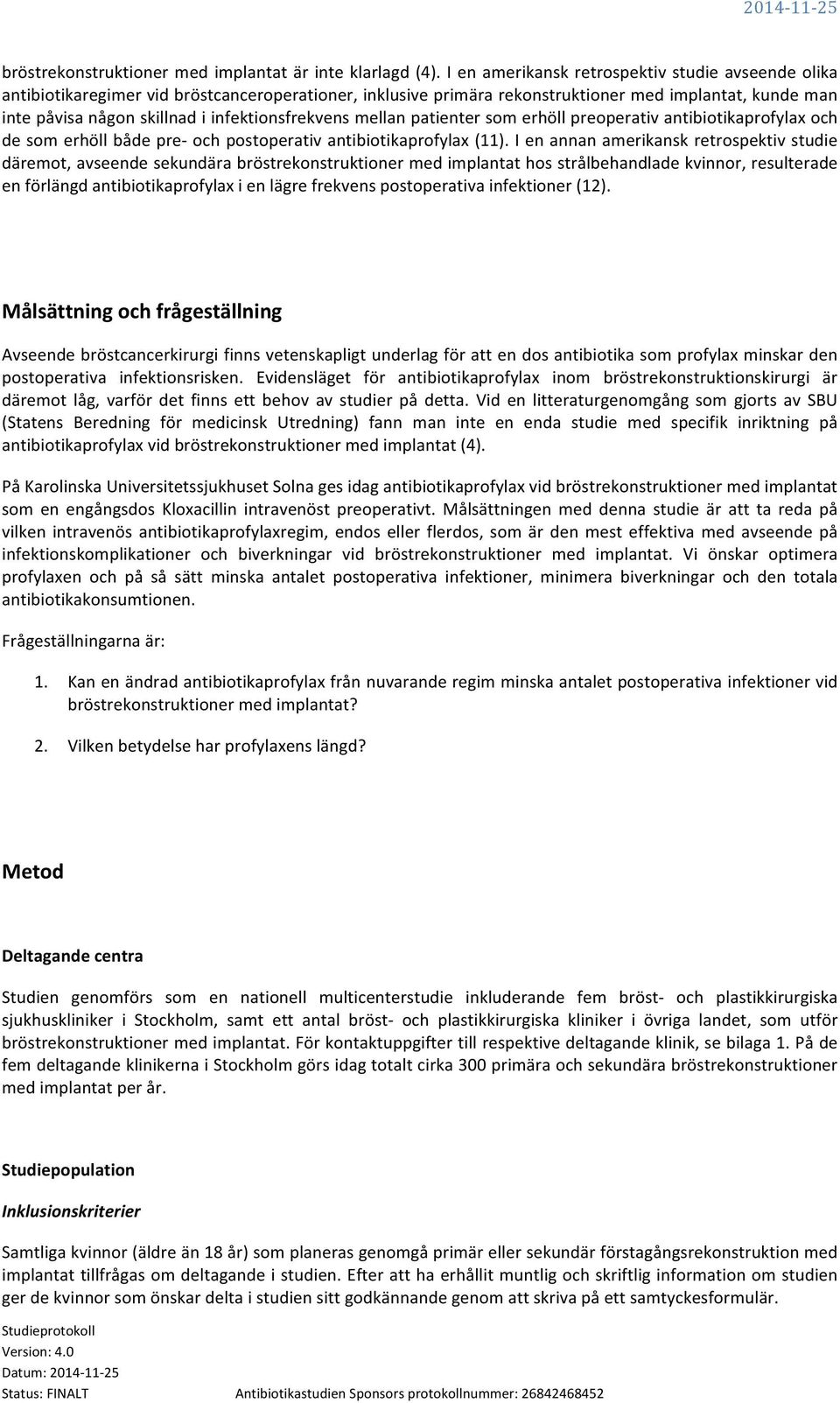 infektionsfrekvens mellan patienter som erhöll preoperativ antibiotikaprofylax och de som erhöll både pre- och postoperativ antibiotikaprofylax (11).