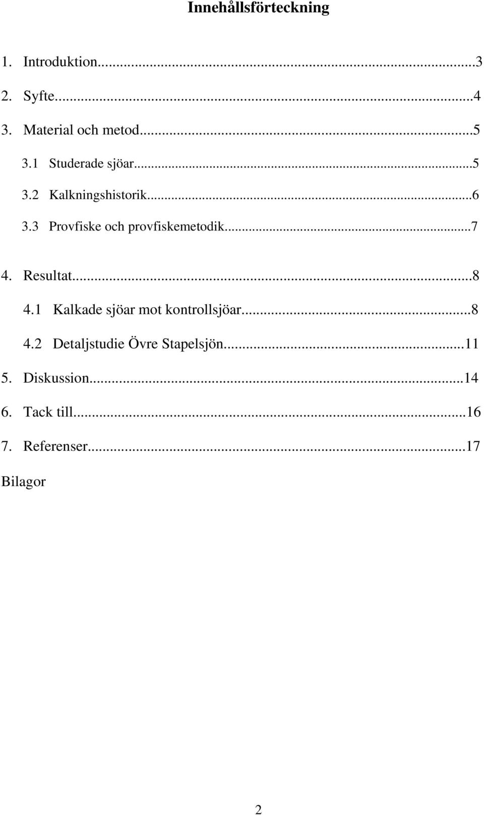 3 Provfiske och provfiskemetodik...7 4. Resultat...8 4.