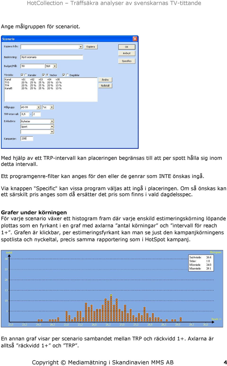 Om så önskas kan ett särskilt pris anges som då ersätter det pris som finns i vald dagdelsspec.