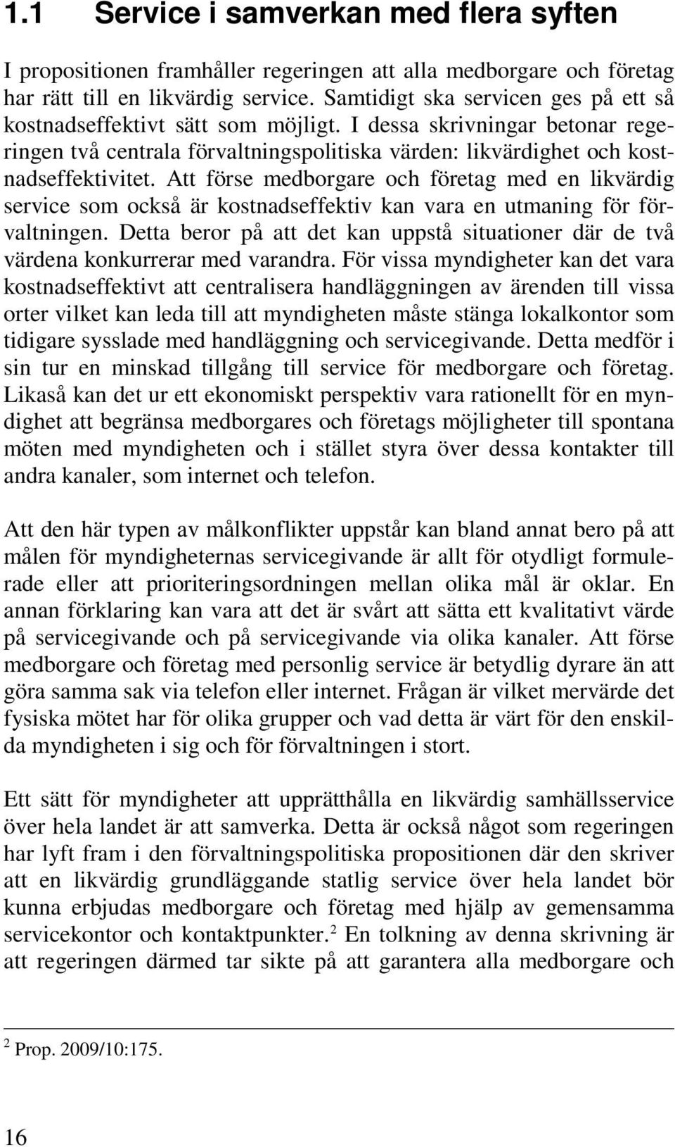 Att förse medborgare och företag med en likvärdig service som också är kostnadseffektiv kan vara en utmaning för förvaltningen.