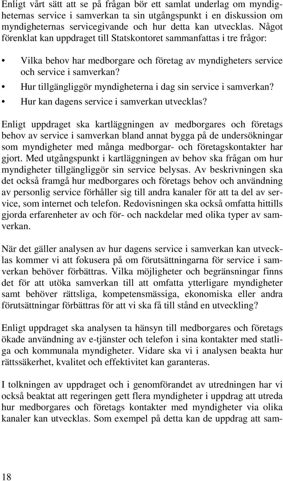 Hur tillgängliggör myndigheterna i dag sin service i samverkan? Hur kan dagens service i samverkan utvecklas?