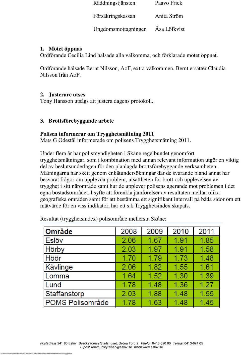 Brottsförebyggande arbete Polisen informerar om Trygghetsmätning 2011 Mats G Odestål informerade om polisens Trygghetsmätning 2011.