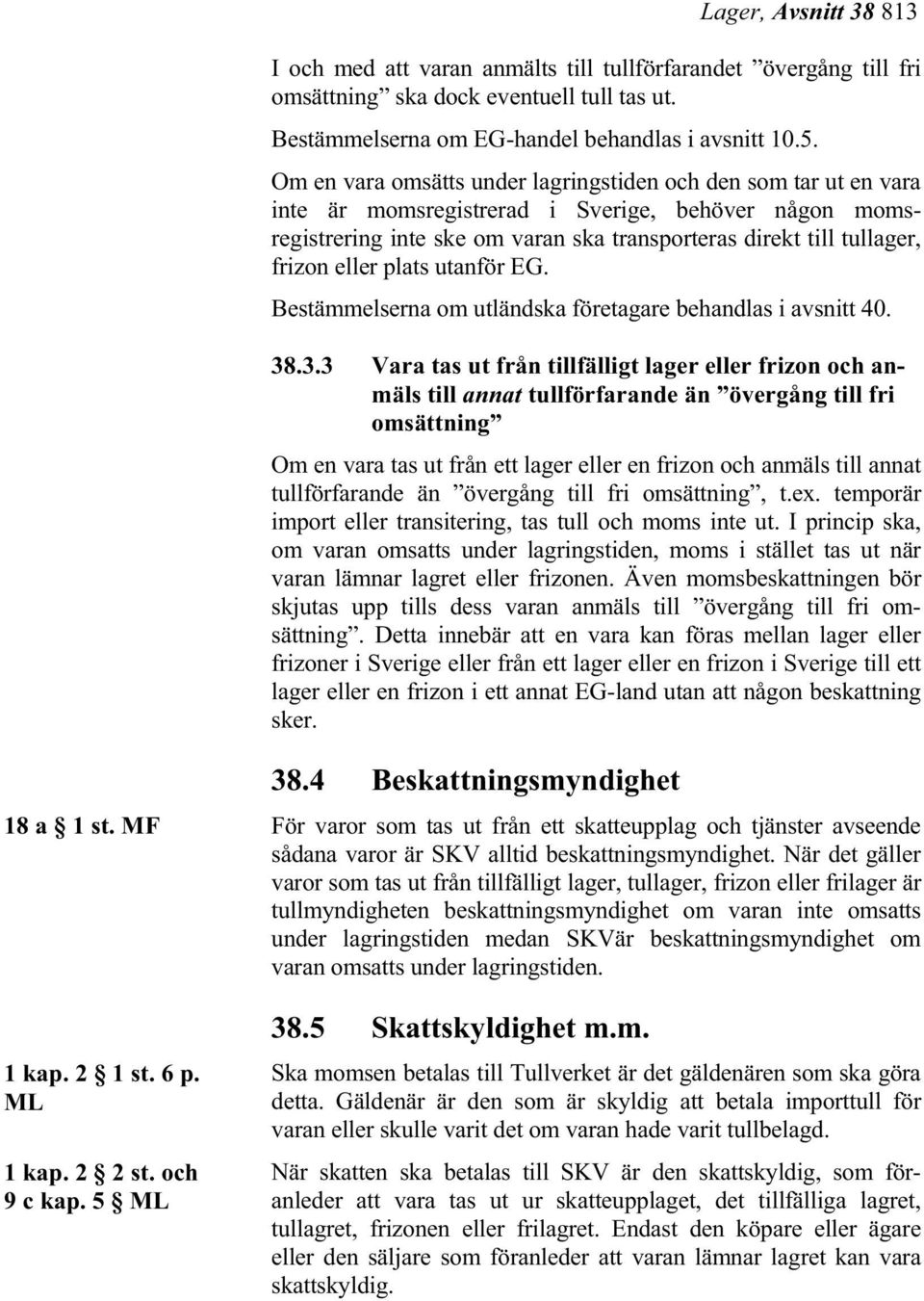 eller plats utanför EG. Bestämmelserna om utländska företagare behandlas i avsnitt 40. 38