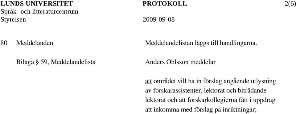 Anders Ohlsson meddelar att området vill ha in förslag angående utlysning av