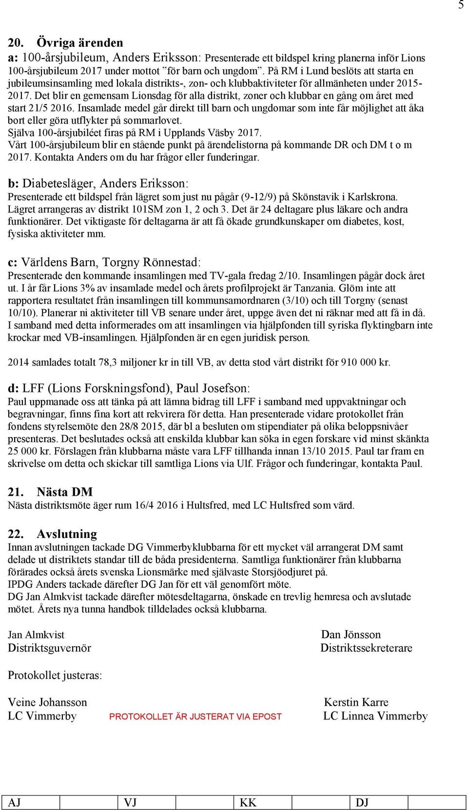 Det blir en gemensam Lionsdag för alla distrikt, zoner och klubbar en gång om året med start 21/5 2016.