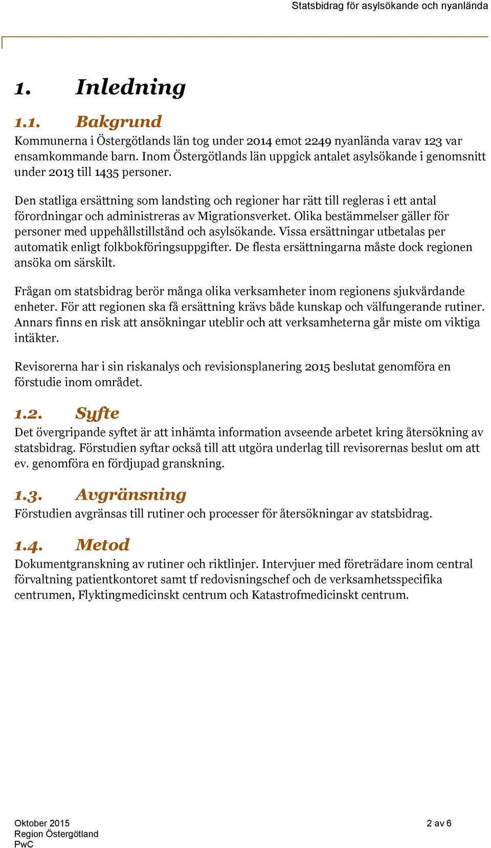 Den statliga ersättning som landsting och regioner har rätt till regleras i ett antal förordningar och administreras av Migrationsverket.