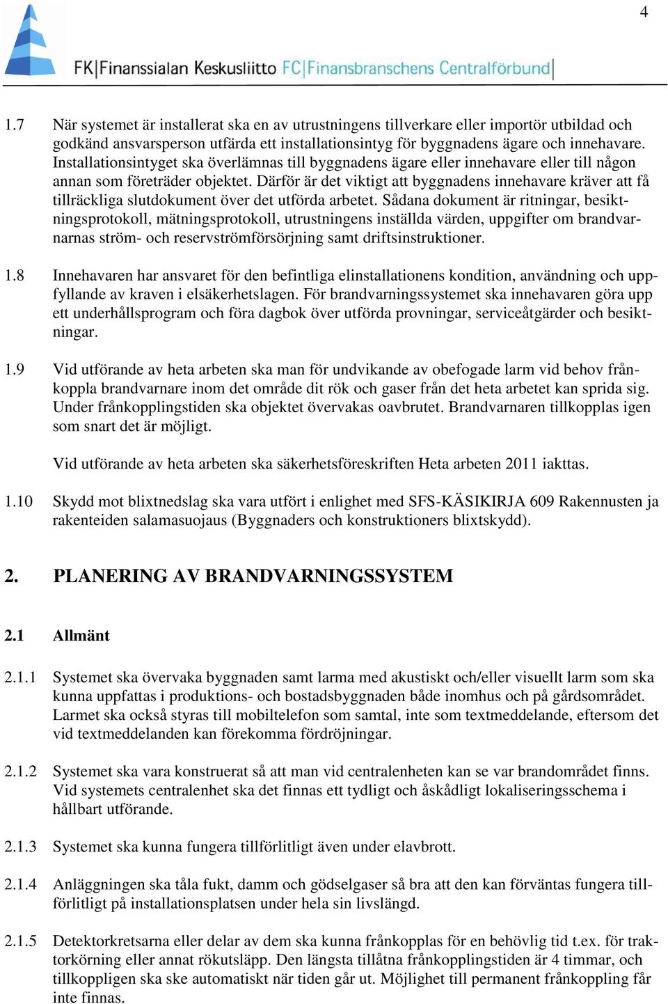 Därför är det viktigt att byggnadens innehavare kräver att få tillräckliga slutdokument över det utförda arbetet.