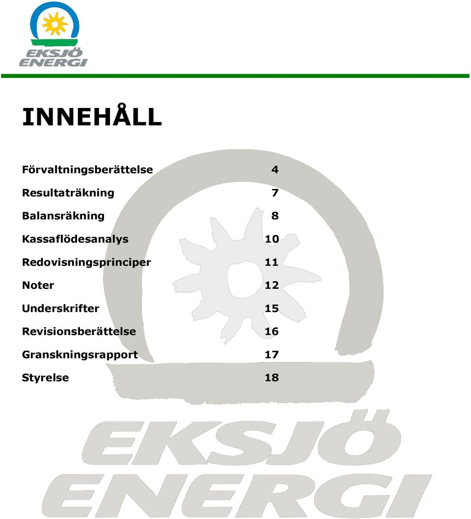 Kassaflödesanalys 10 Redovisningsprinciper 11