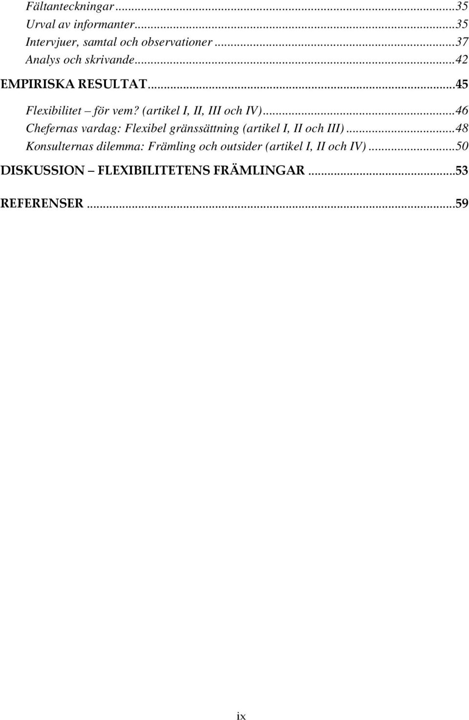 (artikel I, II, III och IV)...46 Chefernas vardag: Flexibel gränssättning (artikel I, II och III).