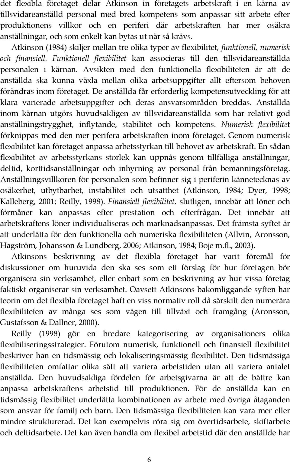 Funktionell flexibilitet kan associeras till den tillsvidareanställda personalen i kärnan.