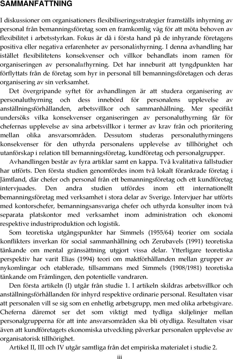 I denna avhandling har istället flexibilitetens konsekvenser och villkor behandlats inom ramen för organiseringen av personaluthyrning.