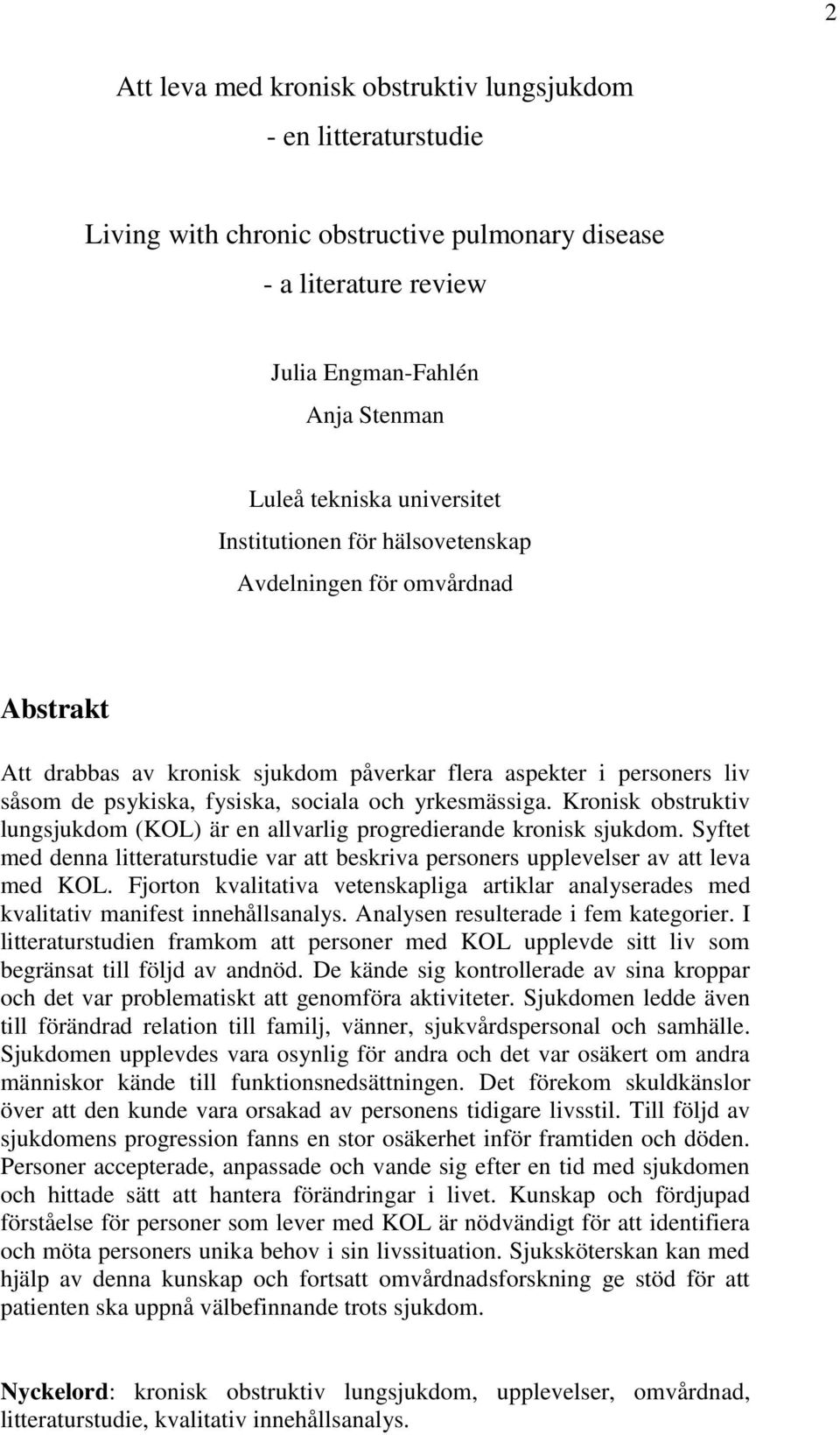 Kronisk obstruktiv lungsjukdom (KOL) är en allvarlig progredierande kronisk sjukdom. Syftet med denna litteraturstudie var att beskriva personers upplevelser av att leva med KOL.