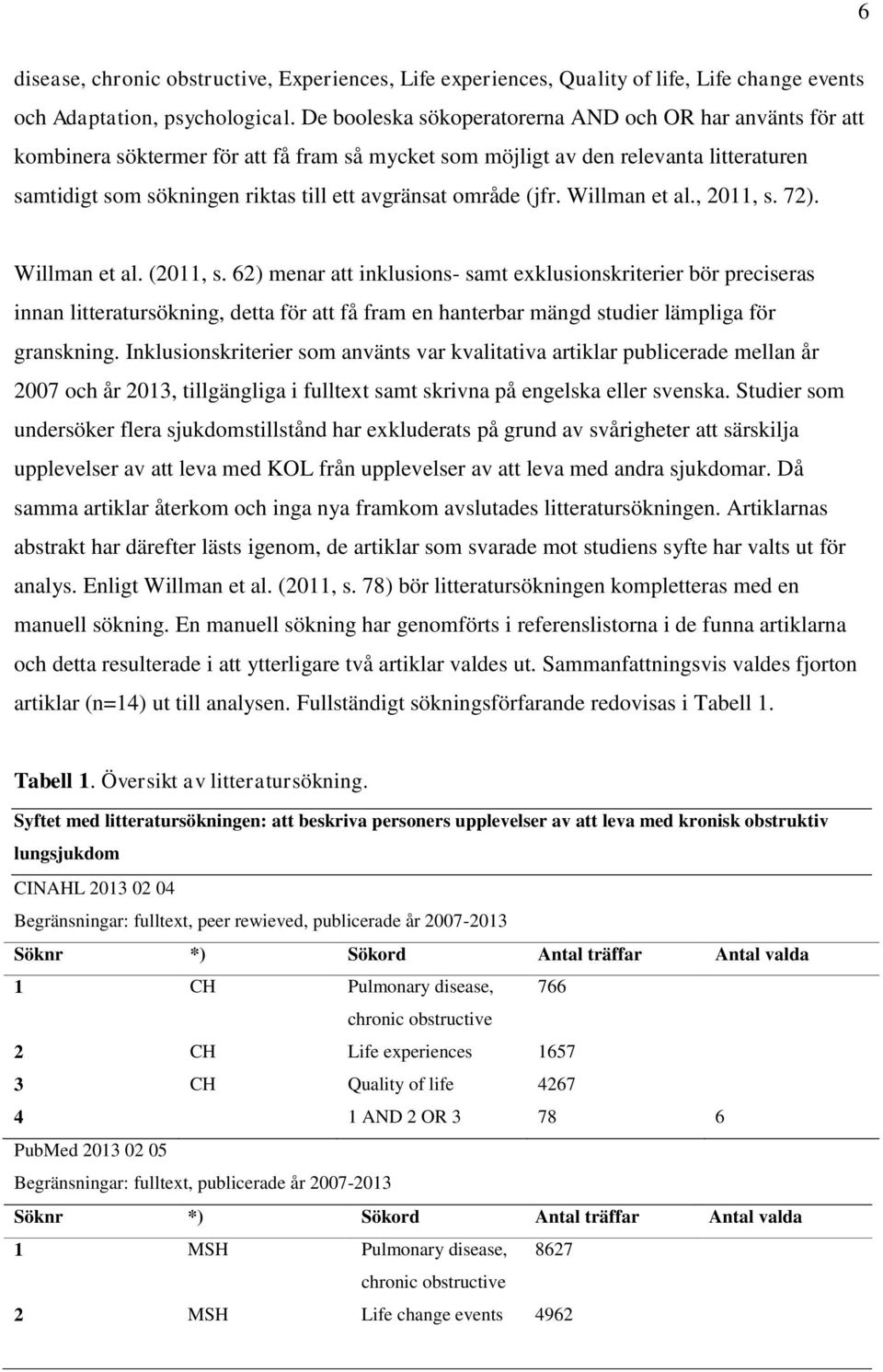 område (jfr. Willman et al., 2011, s. 72). Willman et al. (2011, s.