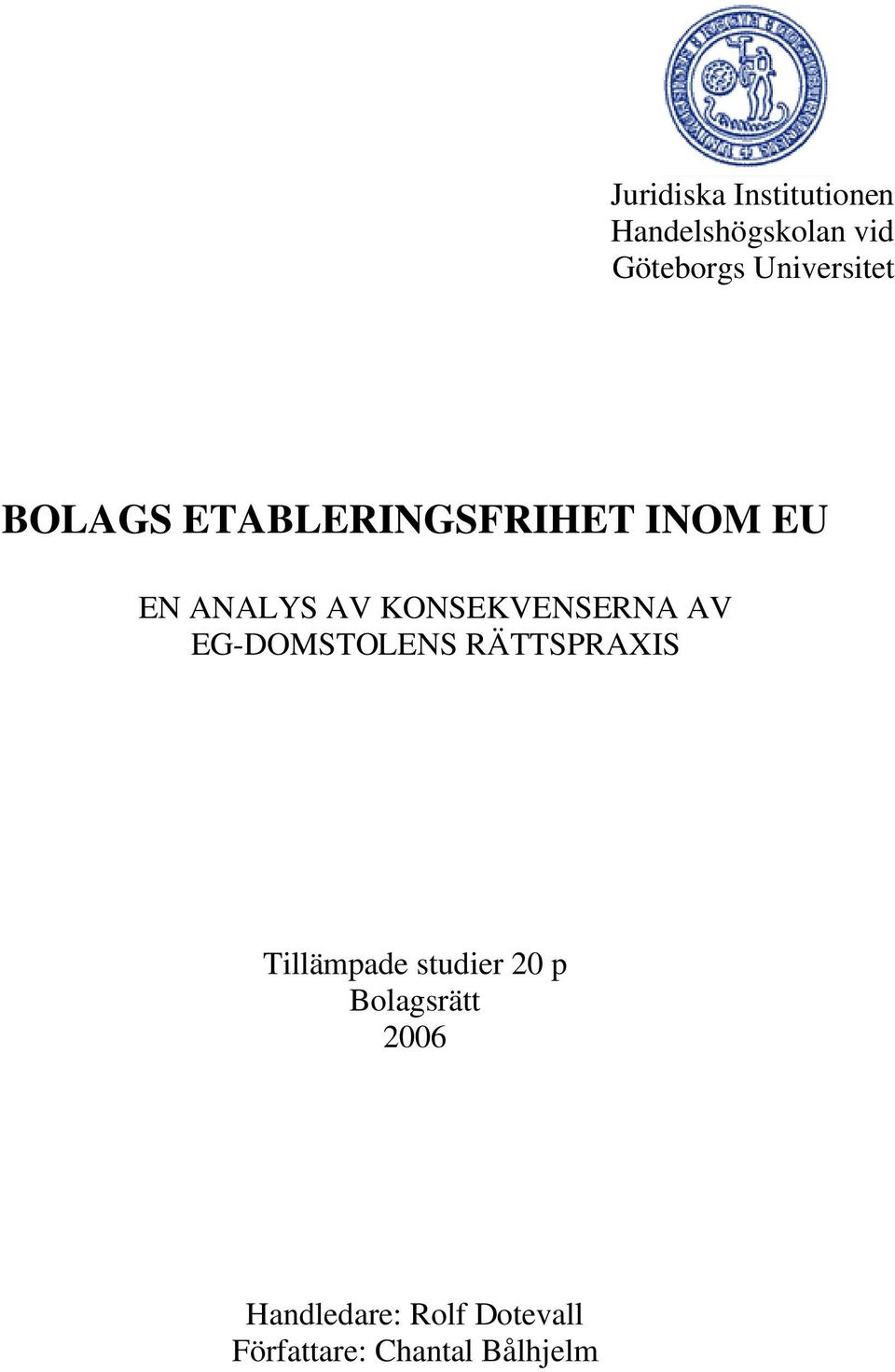 KONSEKVENSERNA AV EG-DOMSTOLENS RÄTTSPRAXIS Tillämpade studier