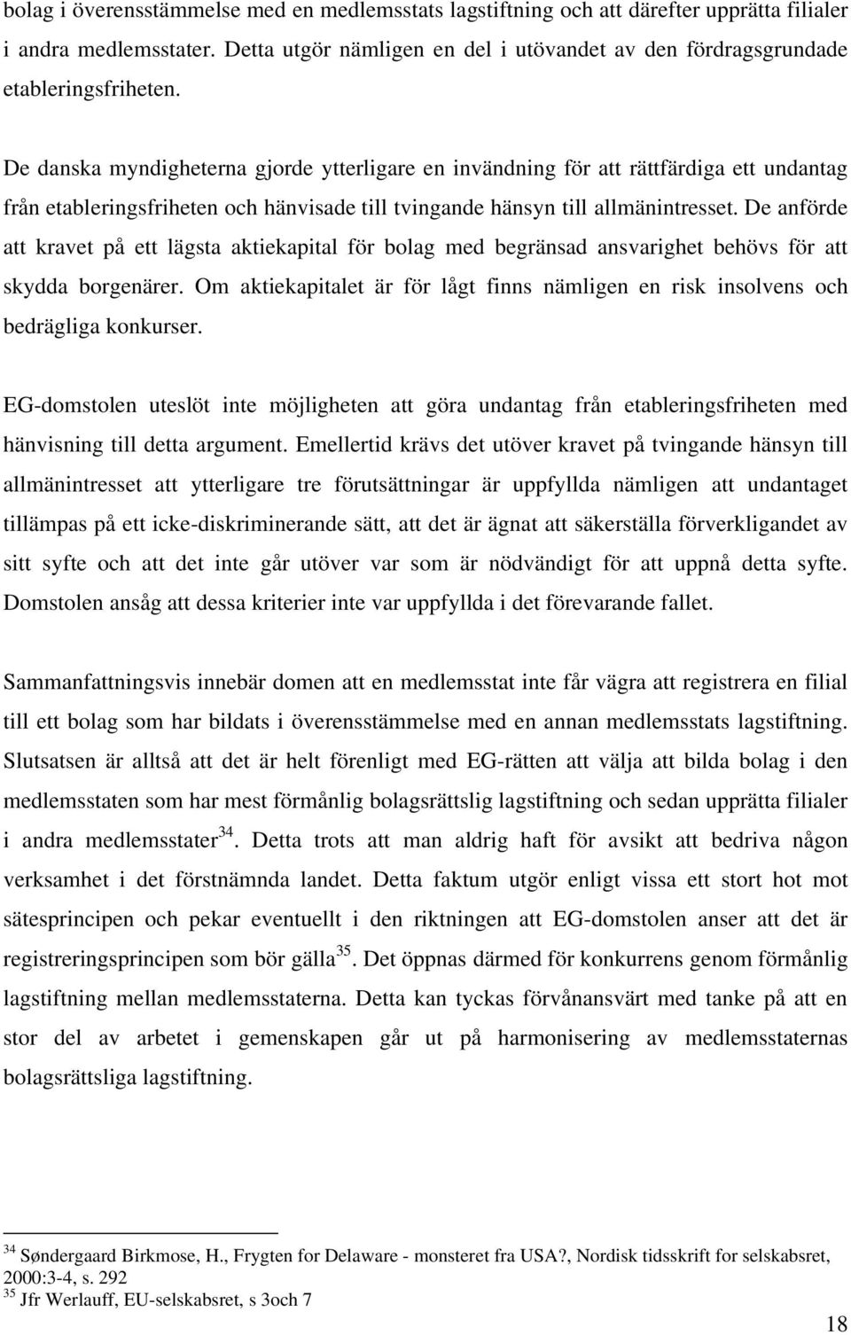 De anförde att kravet på ett lägsta aktiekapital för bolag med begränsad ansvarighet behövs för att skydda borgenärer.